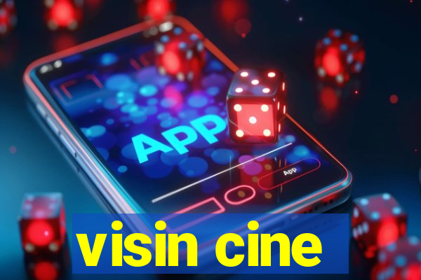 visin cine