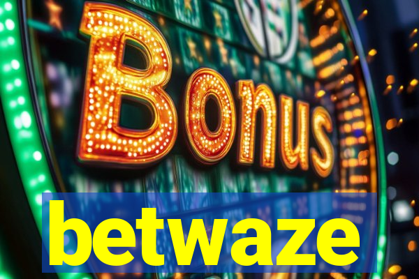 betwaze