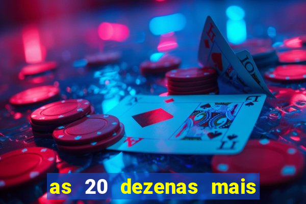 as 20 dezenas mais atrasadas da federal