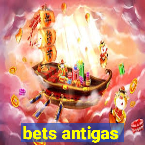 bets antigas
