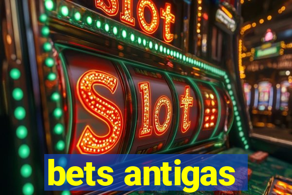 bets antigas
