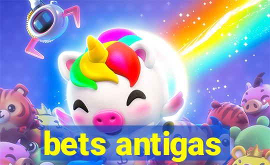 bets antigas