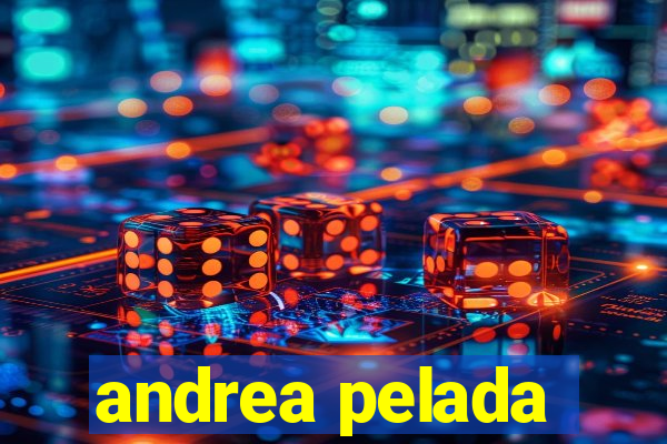 andrea pelada