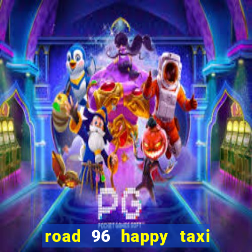 road 96 happy taxi security call password