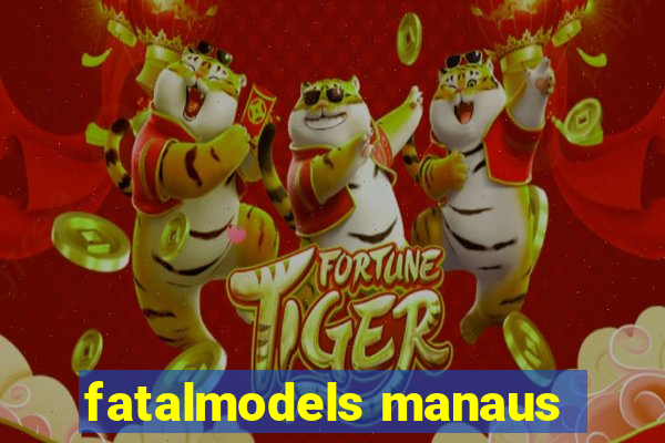 fatalmodels manaus
