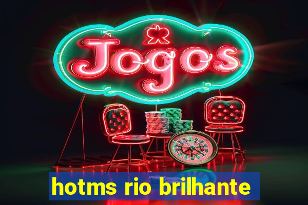 hotms rio brilhante
