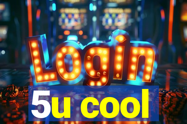 5u cool