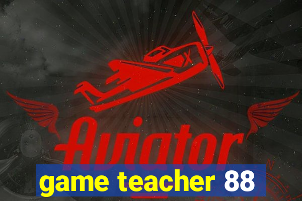 game teacher 88