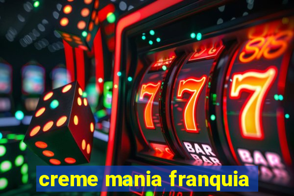 creme mania franquia