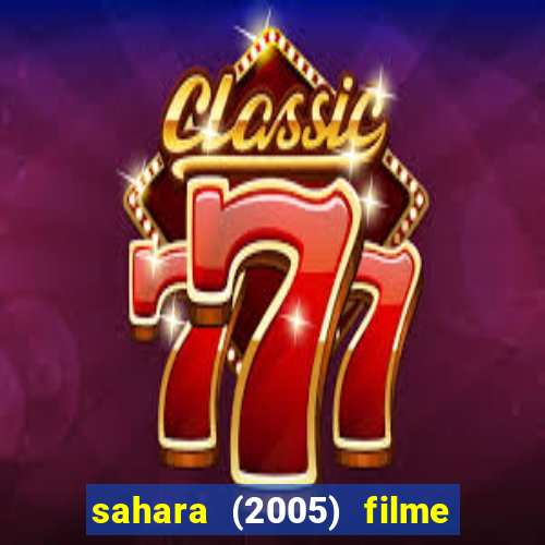 sahara (2005) filme completo dublado