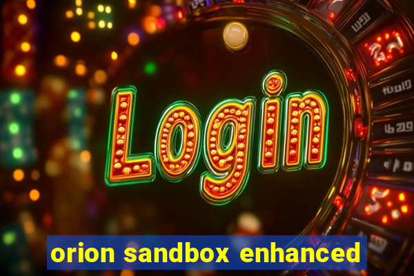 orion sandbox enhanced