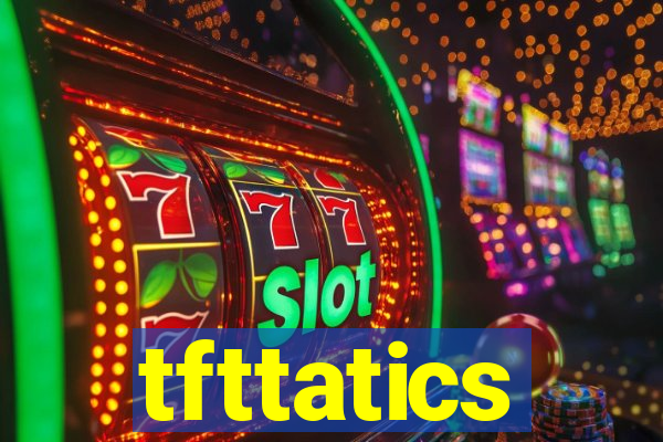 tfttatics