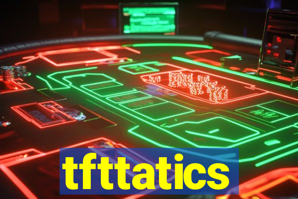 tfttatics