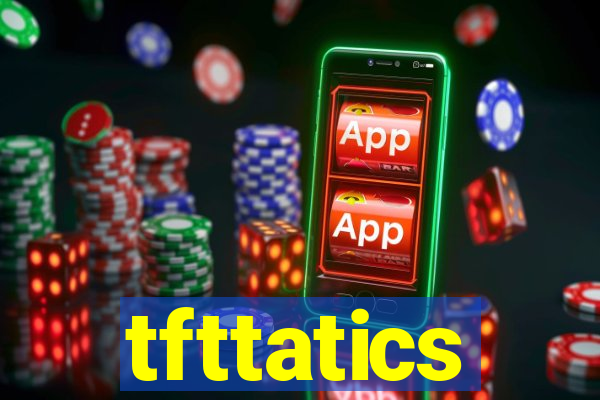 tfttatics
