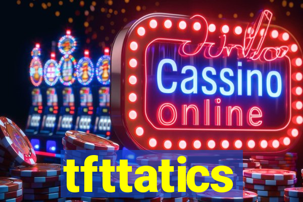 tfttatics