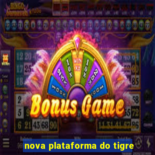 nova plataforma do tigre