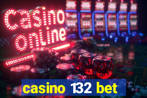 casino 132 bet