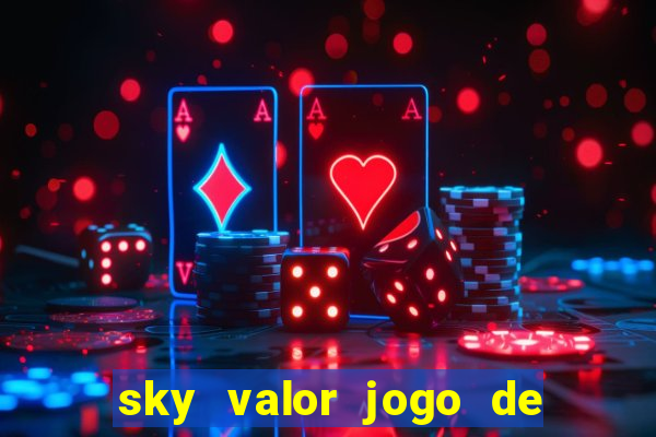 sky valor jogo de ganhar dinheiro