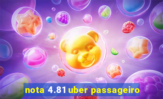 nota 4.81 uber passageiro