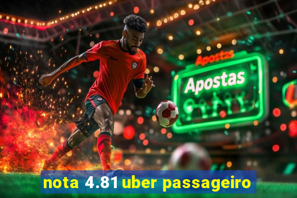 nota 4.81 uber passageiro