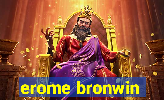 erome bronwin