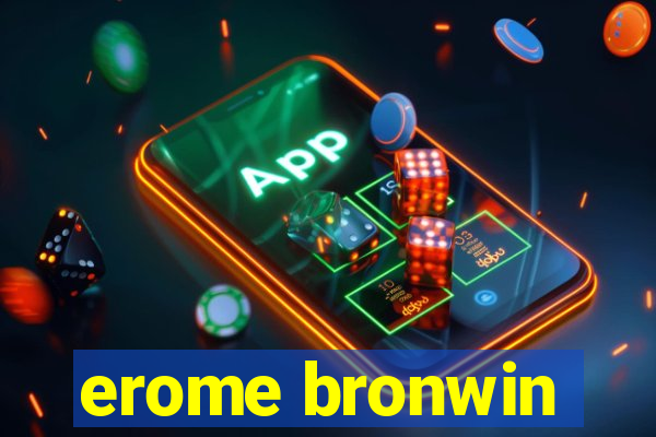erome bronwin