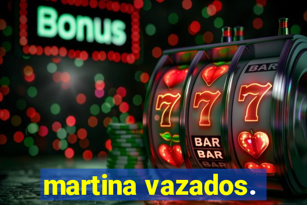 martina vazados.