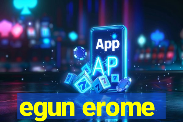 egun erome