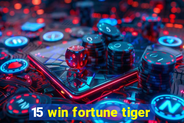 15 win fortune tiger