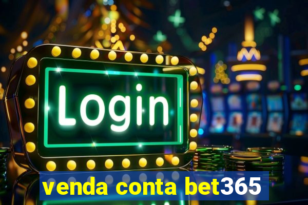 venda conta bet365