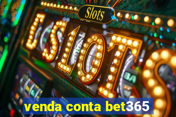 venda conta bet365