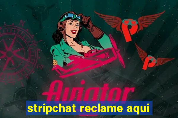 stripchat reclame aqui