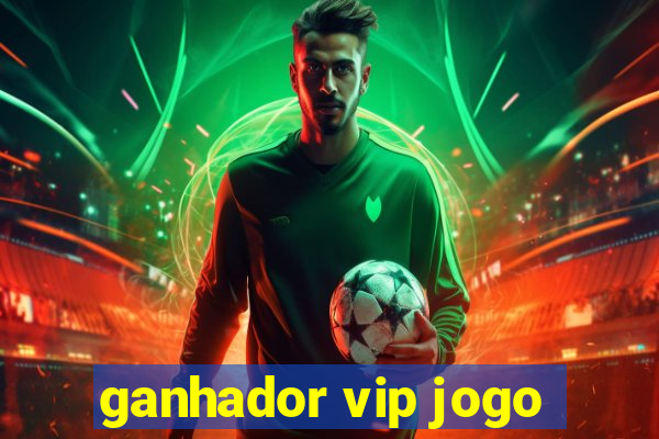 ganhador vip jogo