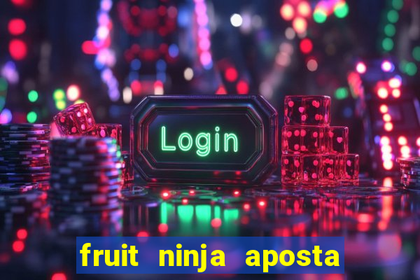fruit ninja aposta 1 real