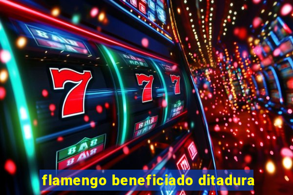 flamengo beneficiado ditadura