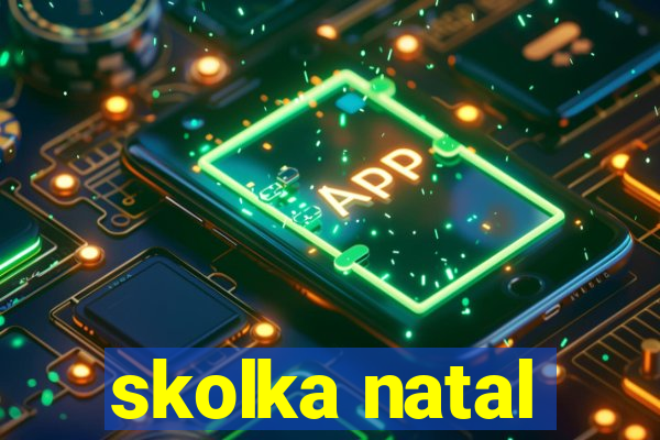 skolka natal
