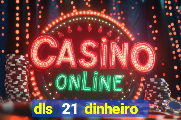 dls 21 dinheiro infinito download