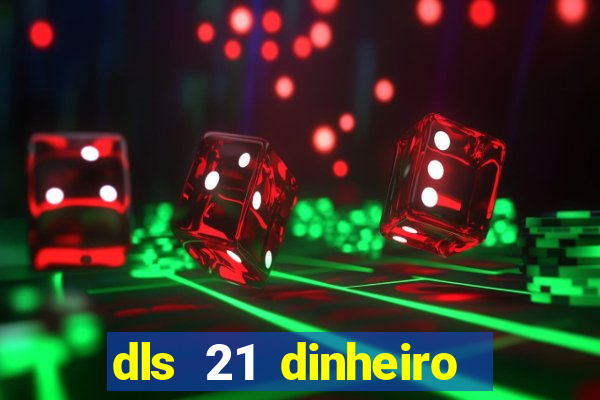 dls 21 dinheiro infinito download