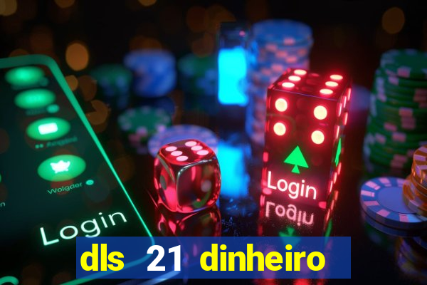 dls 21 dinheiro infinito download