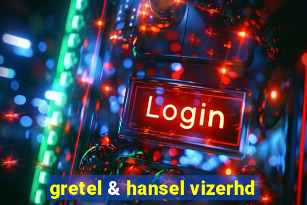 gretel & hansel vizerhd