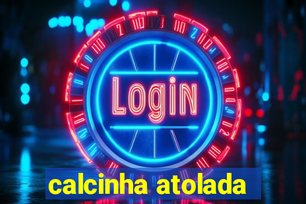 calcinha atolada