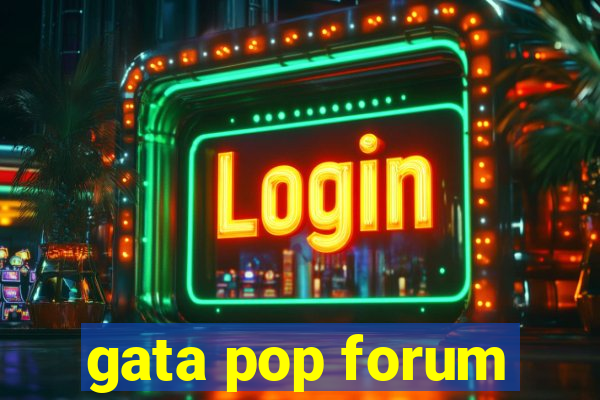 gata pop forum