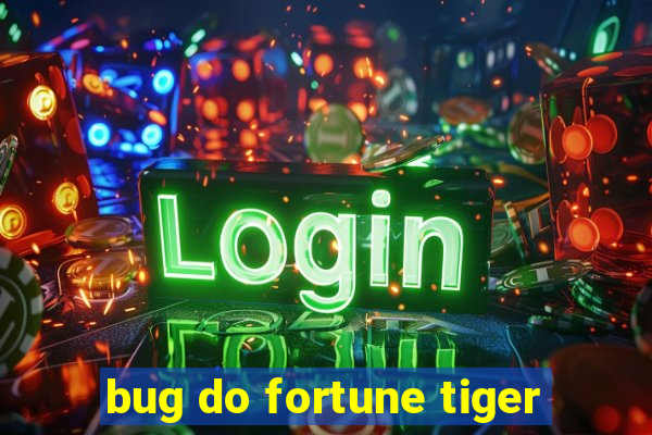 bug do fortune tiger