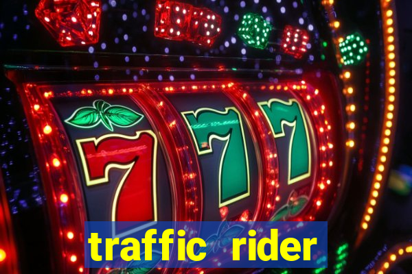 traffic rider dinheiro infinito
