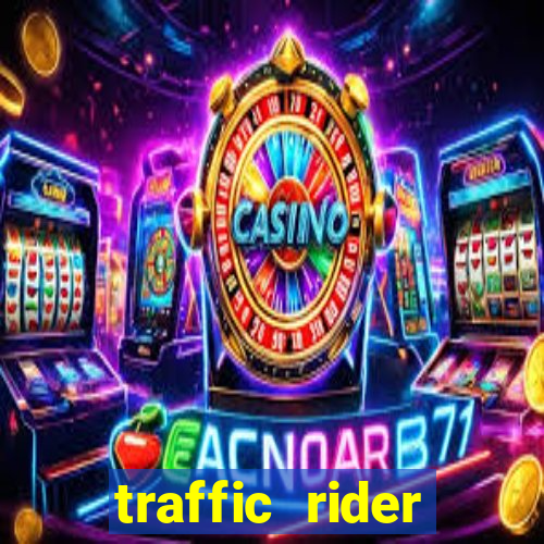 traffic rider dinheiro infinito