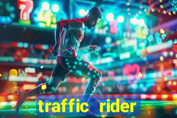 traffic rider dinheiro infinito
