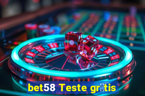 bet58 Teste gr谩tis