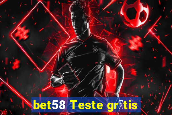 bet58 Teste gr谩tis