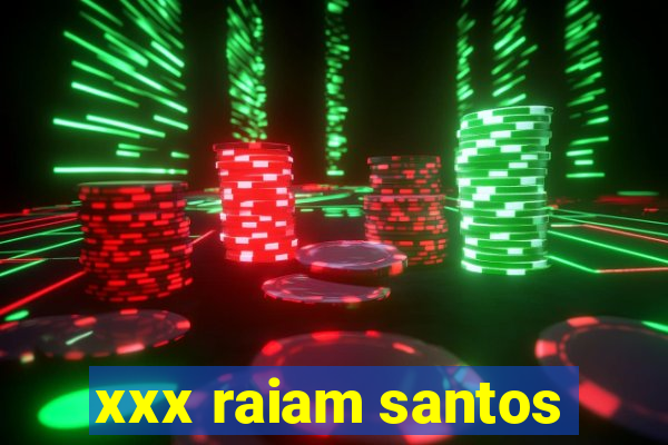 xxx raiam santos