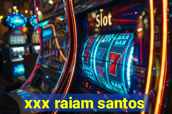 xxx raiam santos